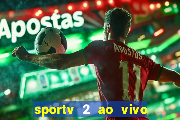 sportv 2 ao vivo futebol play hd